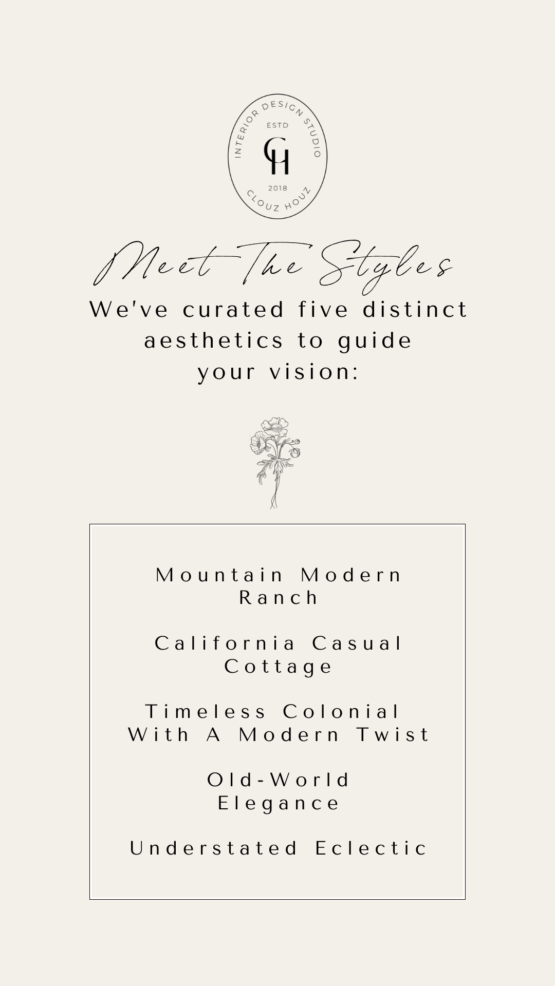Neutral graphic showcasing five curated interior design styles from Clouz Houz: Mountain Modern Ranch, California Casual Cottage, Timeless Colonial with a Modern Twist, Old-World Elegance, and Understated Eclectic. Designed to help guide users in choosing a cohesive home aesthetic. Clean, minimal branding with elegant fonts and floral sketch accent.