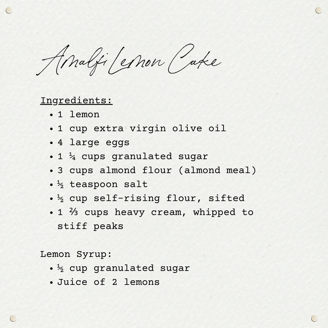 A recipe card titled Amalfi Lemon Cake in elegant script font. Below, the ingredients are listed in typewriter-style text: 1 lemon, 1 cup extra virgin olive oil, 4 large eggs, 1 ¼ cups granulated sugar, 3 cups almond flour, ½ teaspoon salt, ½ cup self-rising flour, 1 ⅔ cups heavy cream whipped to stiff peaks. For the lemon syrup: ½ cup granulated sugar and juice of 2 lemons.
