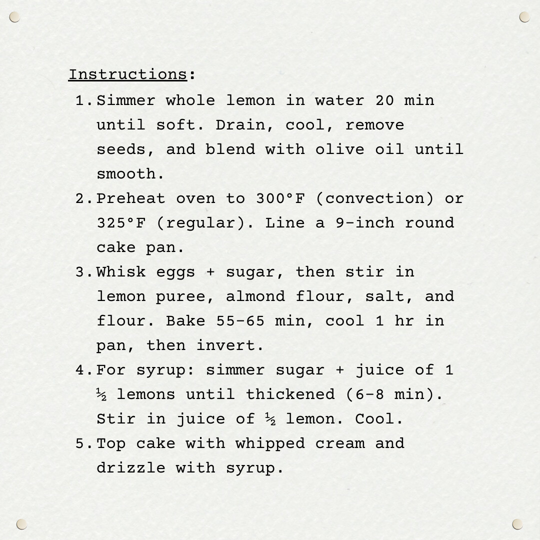 A recipe card titled Instructions in typewriter-style text with five numbered steps. Steps cover simmering and pureeing the lemon with olive oil, preheating oven and preparing a cake pan, mixing batter with eggs, sugar, and flours, baking for 55–65 minutes, making lemon syrup by simmering sugar and lemon juice, and finishing by topping the cake with whipped cream and syrup.